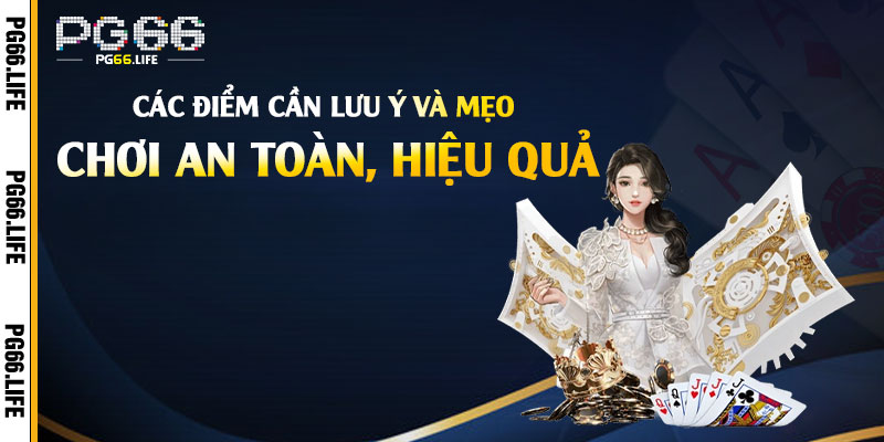 Các điểm cần lưu ý và mẹo chơi an toàn, hiệu quả