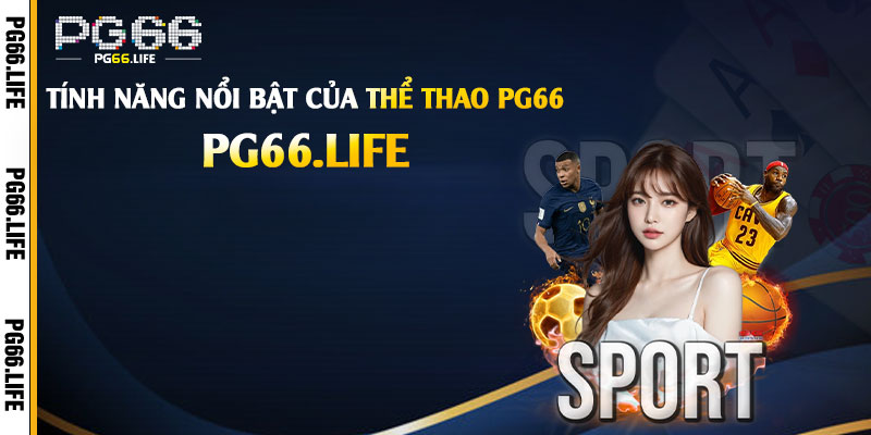 Các Tính Năng Nổi Bật Của Thể Thao Pg66