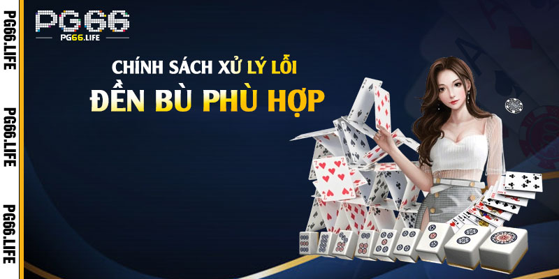 Chính sách xử lý lỗi và đền bù phù hợp