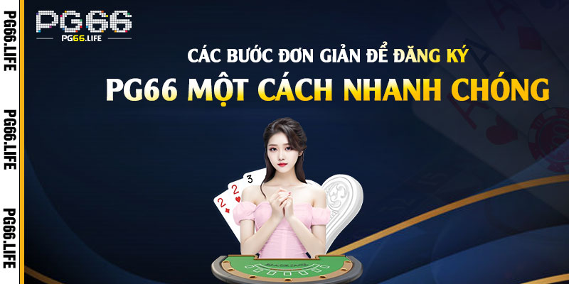 Các bước đơn giản để Đăng Ký Pg66 một cách nhanh chóng