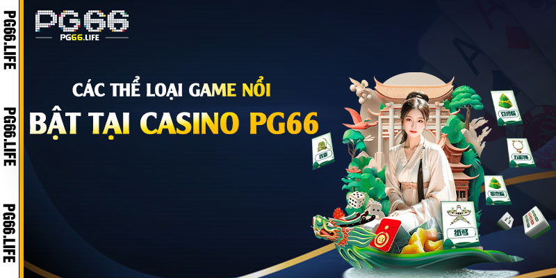 Các thể loại game nổi bật tại Casino Pg66