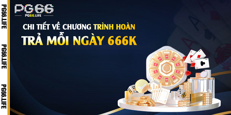 Chi Tiết Về Chương Trình Hoàn Trả Mỗi Ngày 666k
