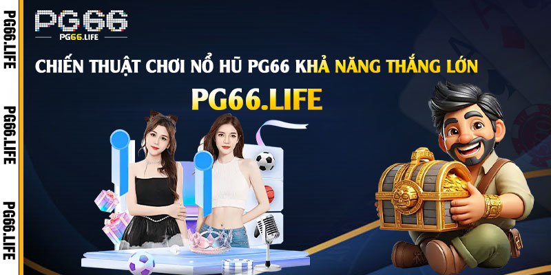 Chiến thuật chơi Nổ Hũ Pg66 khả năng thắng lớn