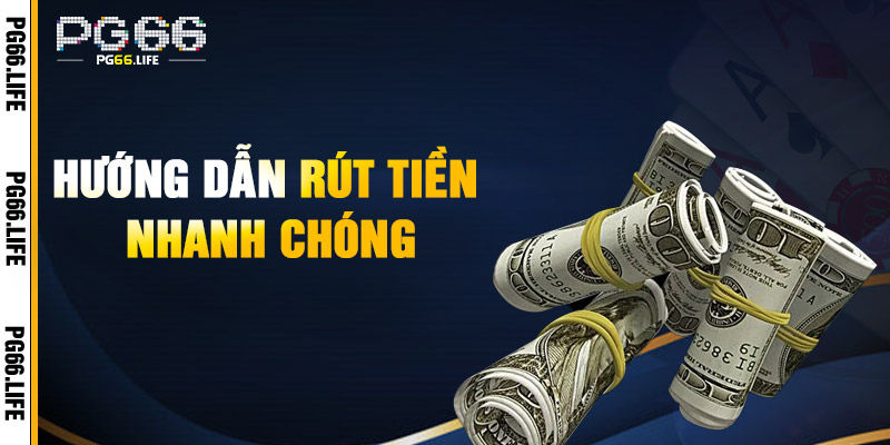 Hướng Dẫn Rút Tiền Nhanh Chóng