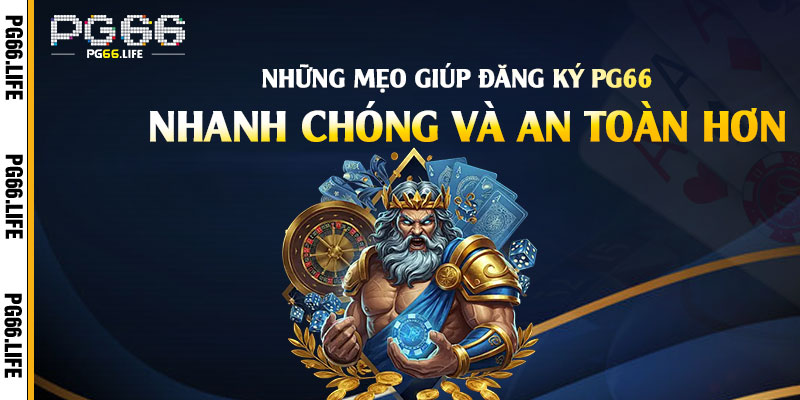 Những mẹo giúp Đăng Ký Pg66 nhanh chóng và an toàn hơn